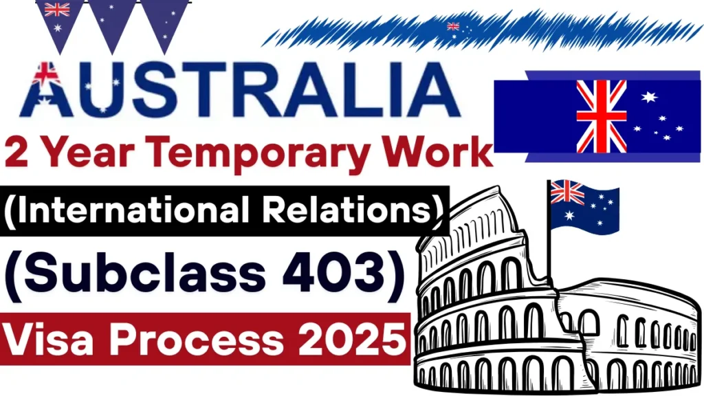 Australia 2 Year Temporary Work (International Relations) (Subclass 403) Visa Process 2025