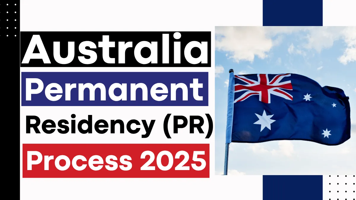 Australian Permanent Residency (PR) Process 2025: Check Eligibility, Requirements and Application process