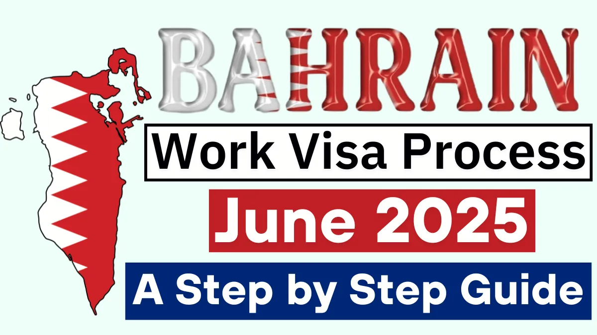 Bahrain Work Visa Process June 2025: Benefits, Eligibility Criteria and Step by Step Application Process