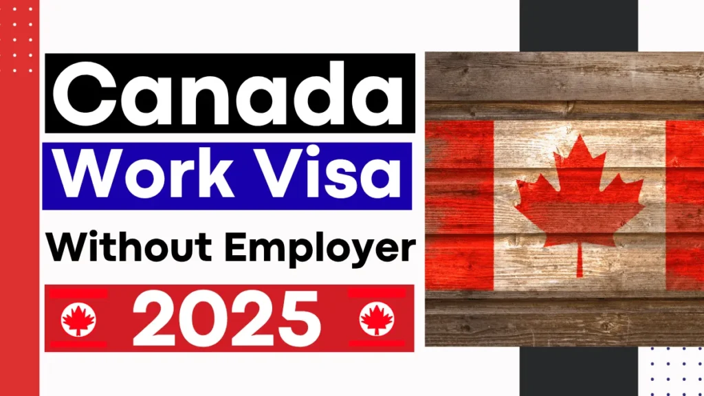 Canada Work Visa Without Employer 2025: Step by Step Guide