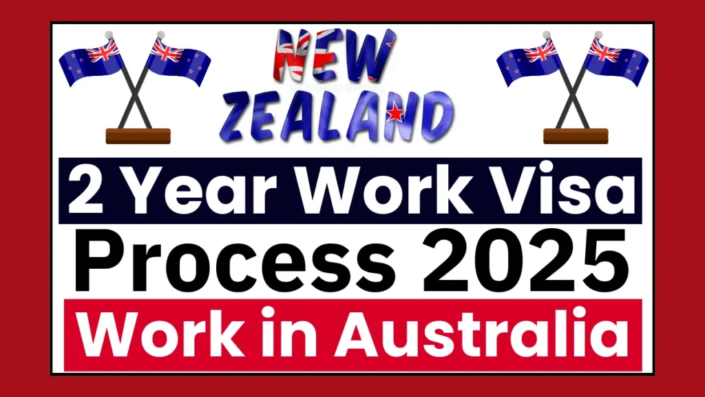 New Zealand 2 Year Work Visa Process 2025: Everything You Need to Know
