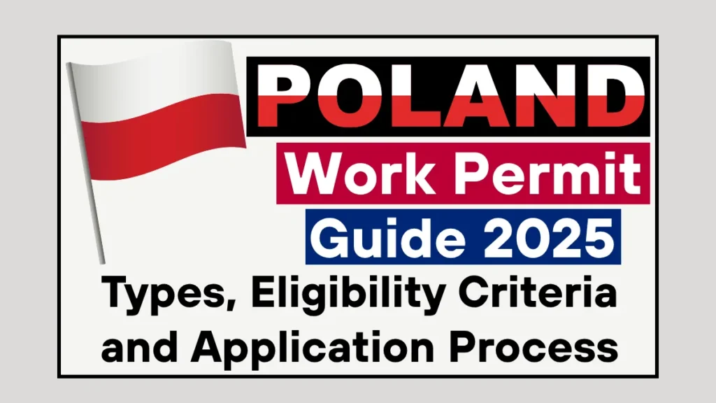 Poland Work Permit Guide 2025: Types, Eligibility Criteria and Step by Step Application Process