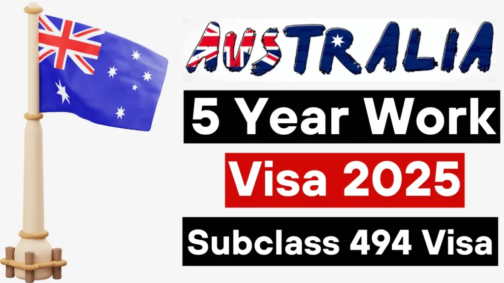 Australia 5 Year Work Visa with Family (Subclass 494 Visa) July 2025: Step-by-Step Application Process