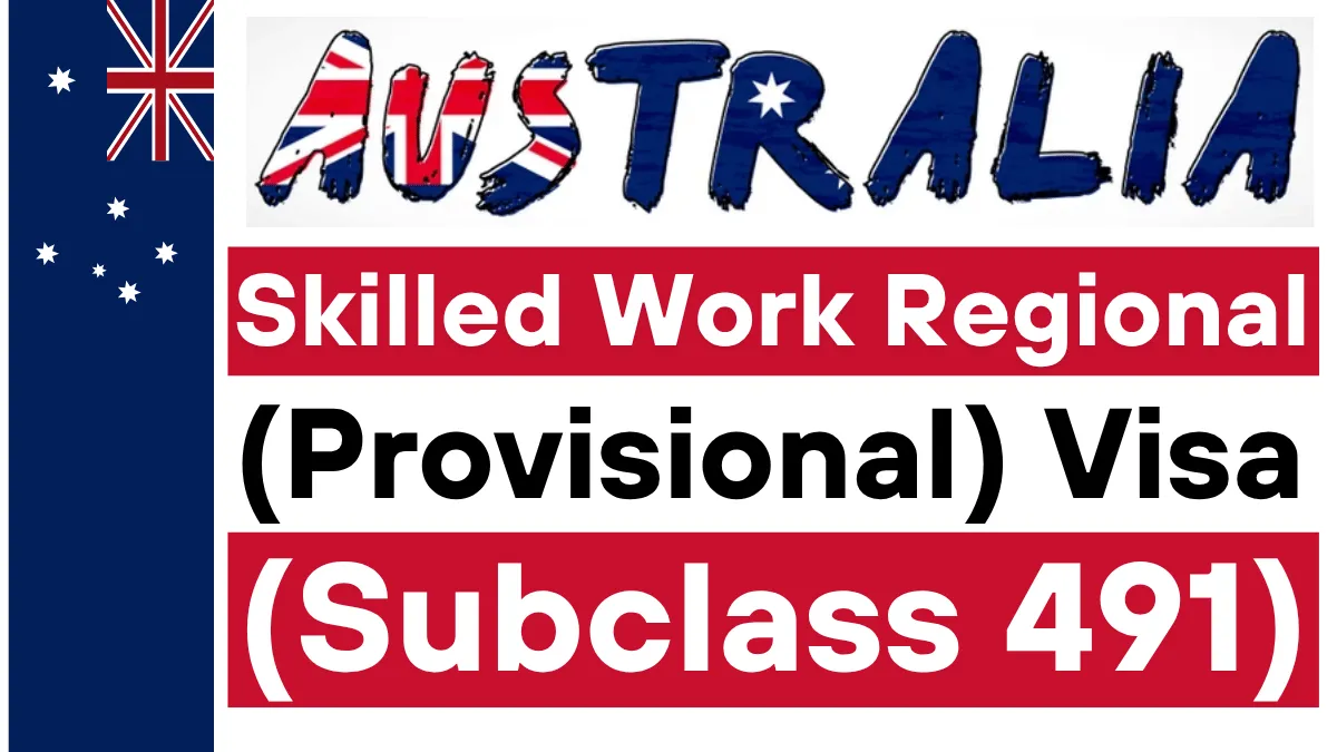 Australia Skilled Work Regional (Provisional) Visa (Subclass 491) 2025: A Step by Step Guide