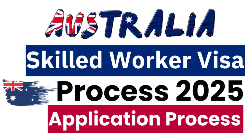 Australia Skilled Worker Visa July 2025 Update: Step by Step Application Process