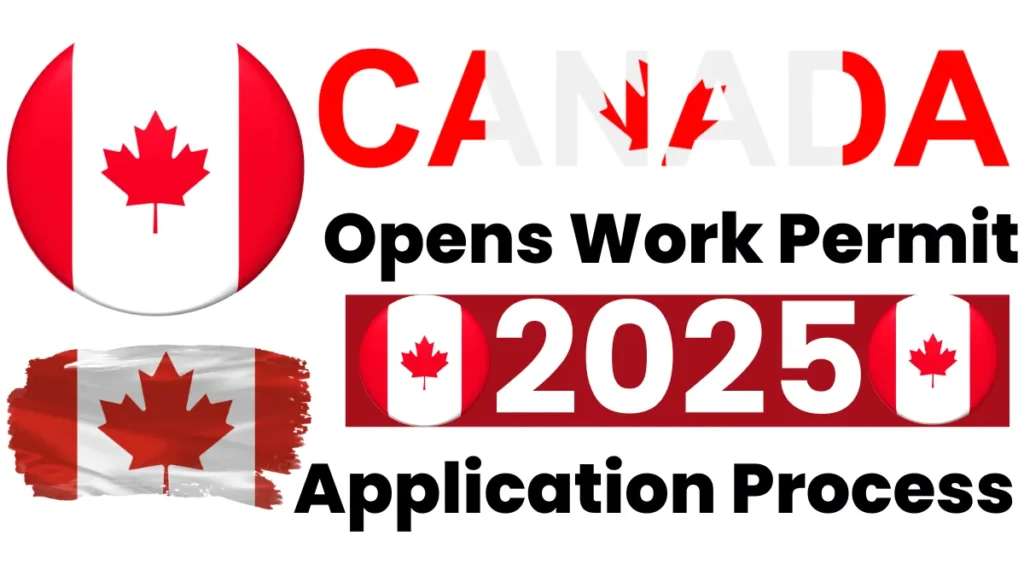 Canada Opens Work Permit 2025: Navigate Requirements and Application Process