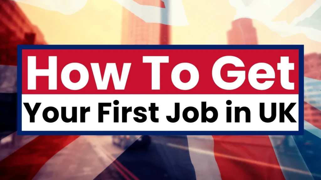 How To Get Your First Job in UK in 2025