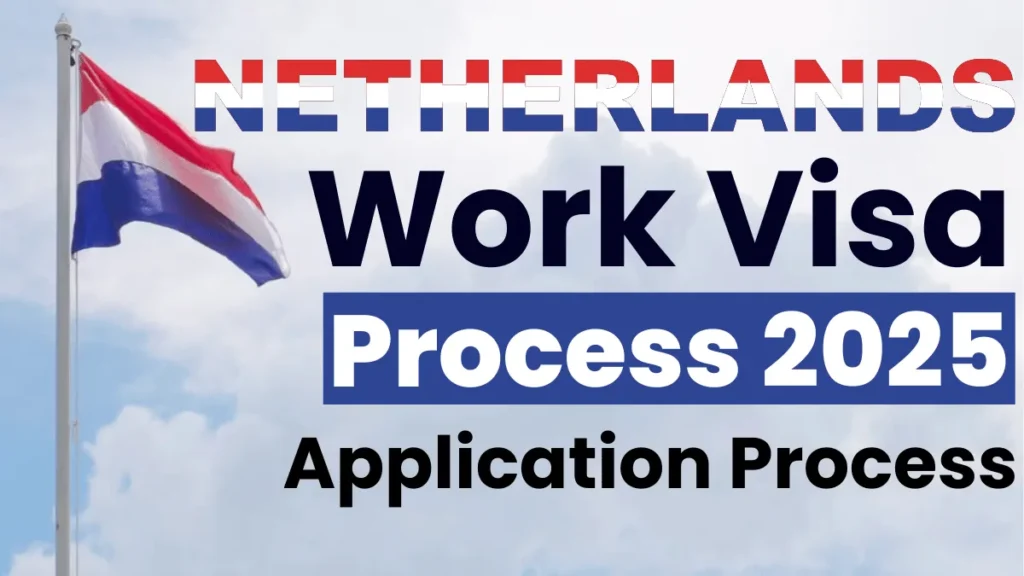 Netherlands Work Visa Process July 2025: Navigate the Requirements and Application Process