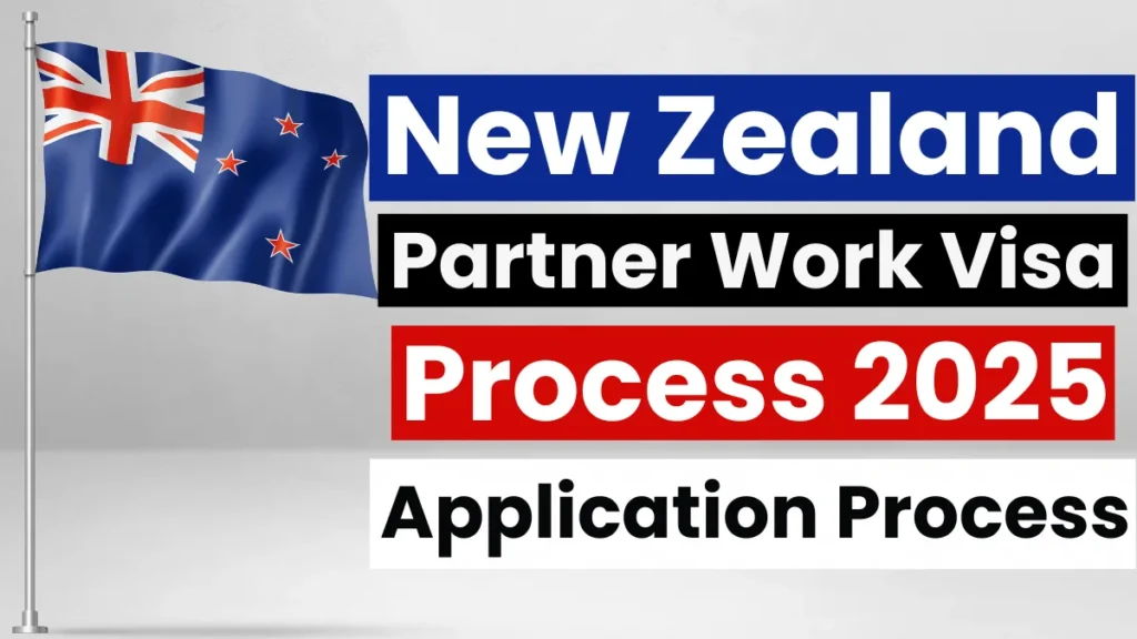 New Zealand Partner Work Visa Process July 2025: Application Process
