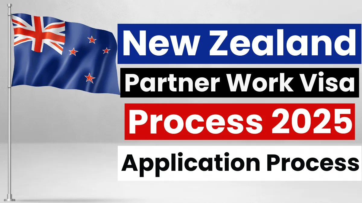 New Zealand Partner Work Visa Process July 2025: Application Process