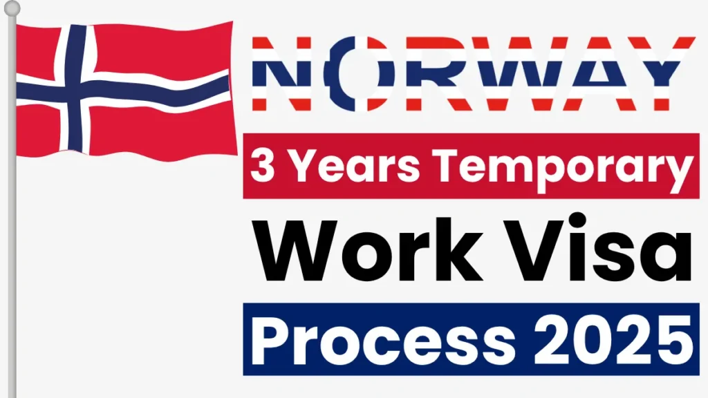Norway 3 Years Temporary Work Visa Process July 2025: Eligibility, Required Documents and Step by Step Application Process