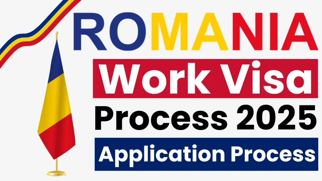 Romania Work Visa Process July 2025: Step by Step Application Process