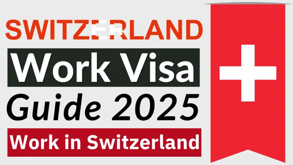 Switzerland Work Visa Guide 2025: Types, Eligibility Criteria, Documents Required and Step by Step Application Process