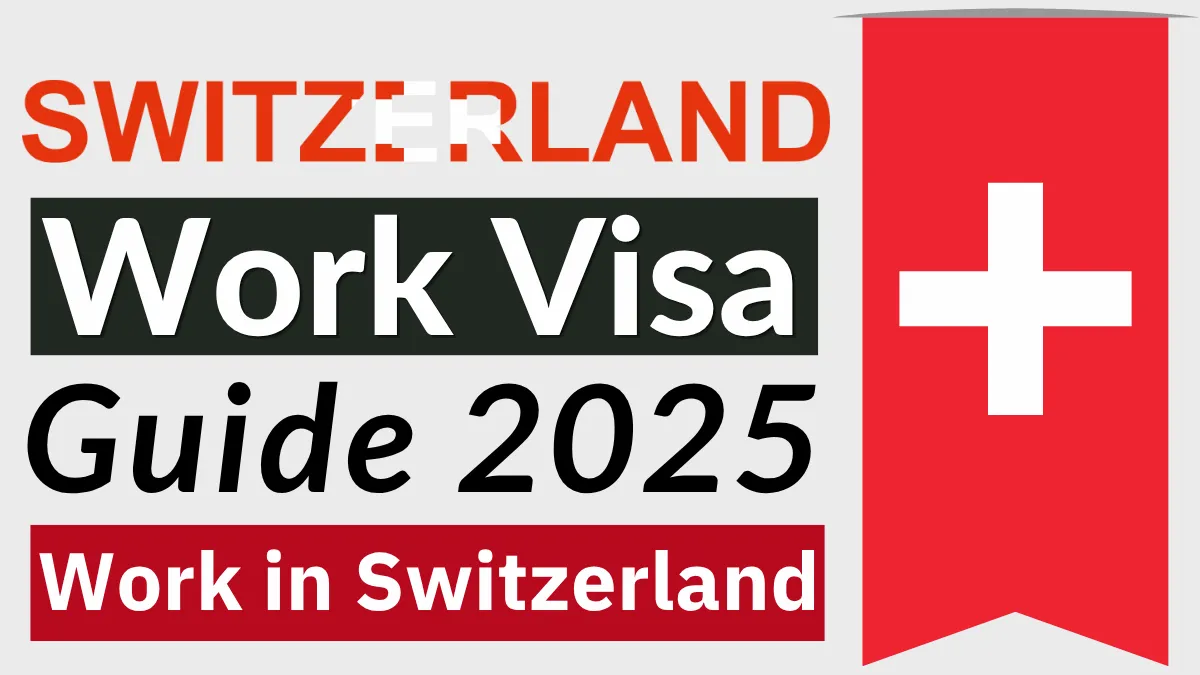 Switzerland Work Visa Guide 2025: Types, Eligibility Criteria, Documents Required and Step by Step Application Process