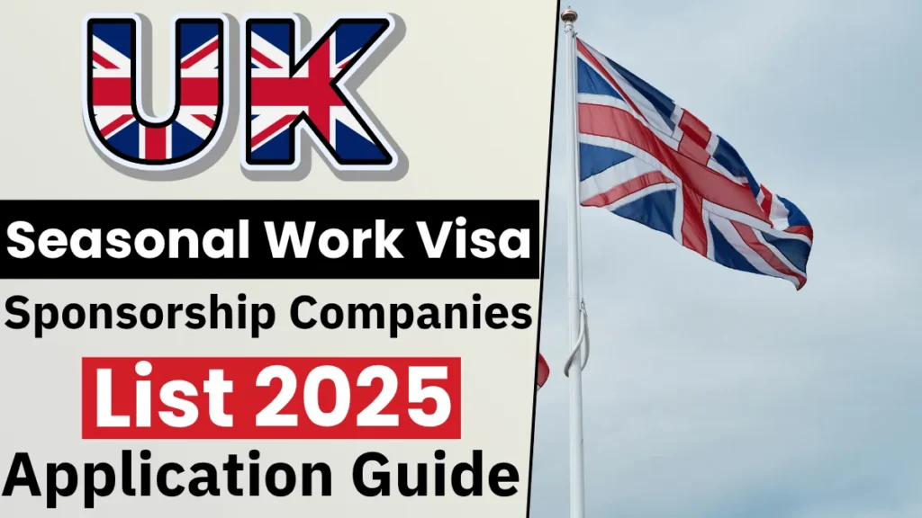 UK Seasonal Work Visa Sponsorship Companies List 2025: Step-by-Step Application Guide