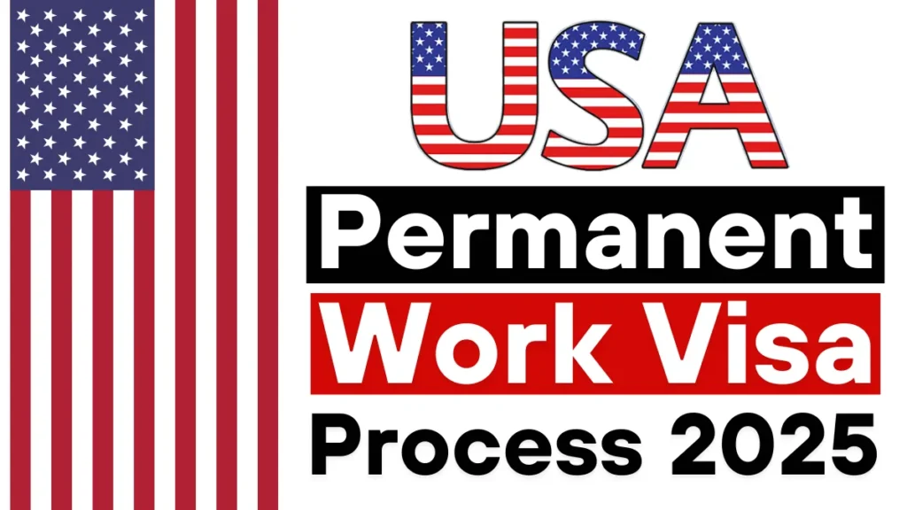 USA Permanent Work Visa Process July 2025: Step-by-Step Application Process